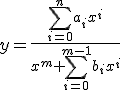 y=\frac{\sum_{i=0}^na_ix^i}{x^m+\sum_{i=0}^{m-1}b_ix^i}